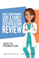 Adult-Gero Primary Care and Family Nurse Practitioner Certification Review: Health Promotion