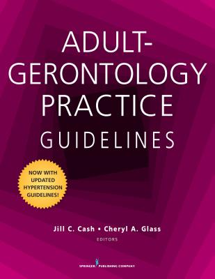 Adult-Gerontology Practice Guidelines - Cash, Jill C. (Editor), and Glass, Cheryl A. (Editor)