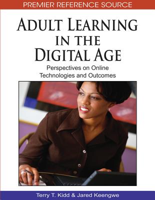 Adult Learning in the Digital Age: Perspectives on Online Technologies and Outcomes - Kidd, Terry T