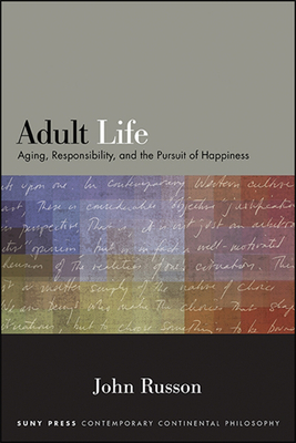 Adult Life: Aging, Responsibility, and the Pursuit of Happiness - Russon, John