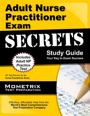 Adult Nurse Practitioner Exam Secrets: NP Test Review for the Nurse Practitioner Exam - NP Exam Secrets Test Prep Team