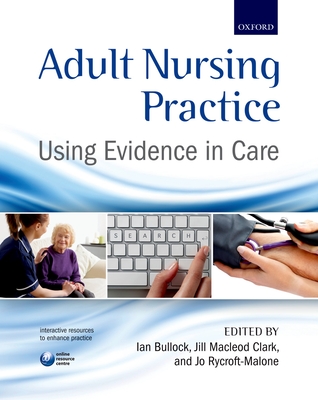 Adult Nursing Practice: Using evidence in care - Bullock, Ian (Editor), and Clark, Jill Macleod (Editor), and Rycroft-Malone, Joanne (Editor)