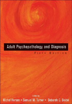 Adult Psychopathology and Diagnosis - Hersen, Michel, Dr., PH.D. (Editor), and Turner, Samuel M (Editor), and Beidel, Deborah C, Ph.D. (Editor)