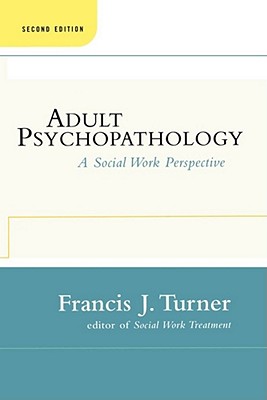 Adult Psychopathology, Second Edition: A Social Work Perspective - Turner, Francis J