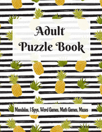 Adult Puzzle Book Mandalas, I Spys, Word Games, Math Games, Mazes: Relaxing Coloring Designs and Anti-Stress Brain Health Activities Puzzle Book