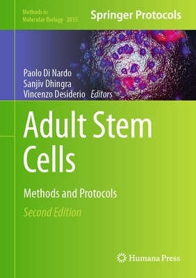 Adult Stem Cells: Methods and Protocols - Di Nardo, Paolo (Editor), and Dhingra, Sanjiv (Editor), and Desiderio, Vincenzo (Editor)