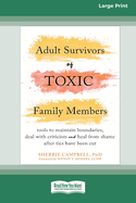 Adult Survivors of Toxic Family Members: Tools to Maintain Boundaries, Deal with Criticism, and Heal from Shame After Ties Have Been Cut [Large Print 16 Pt Edition]