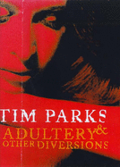 Adultery And Other Diversions - Parks, Tim