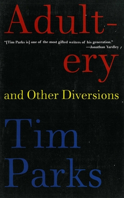 Adultery and Other Diversions - Parks, Tim