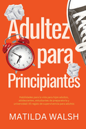 Adultez para Principiantes - Habilidades para la vida para hijos adultos, adolescentes, estudiantes de preparatoria y universidad | El regalo de supervivencia para adultos 2023