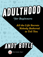 Adulthood for Beginners: All the Life Secrets Nobody Bothered to Tell You