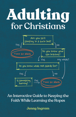 Adulting for Christians: An Interactive Guide to Keeping the Faith While Learning the Ropes - Ingram, Jenny