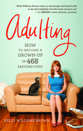 Adulting: How to become a grown-up in 468 easy(ish) steps