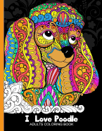 Adults Coloring Book: I Love Poodle: Dog Coloring Book for All Ages (Zentangle and Doodle Design)