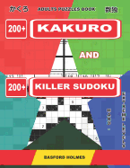 Adults puzzles book. 200 Kakuro and 200 killer Sudoku. Hard - extreme levels.: Kakuro + Sudoku killer logic puzzles 8x8.