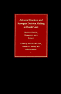 Advance Directives and Surrogate Decision Making in Health Care: United States, Germany, and Japan - Sass, Hans-Martin, Dr. (Editor), and Kimura, Rihito, Professor (Editor), and Veatch, Robert M (Editor)