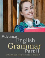 Advance English Grammar Part II: A Workbook for Students of Class X: