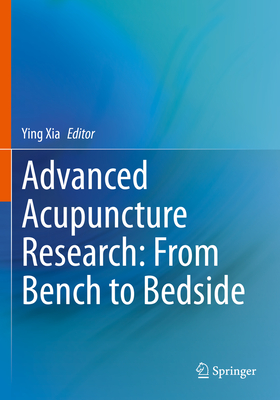 Advanced Acupuncture Research: From Bench to Bedside - Xia, Ying (Editor)