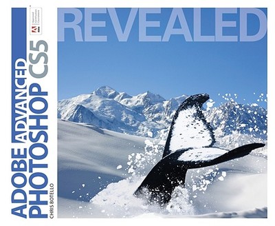 Advanced Adobe Photoshop Cs5 Revealed - Botello, Chris