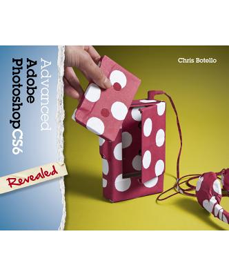 Advanced Adobe Photoshop Cs6 Revealed - Botello, Chris