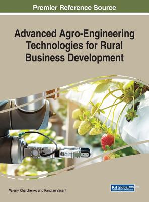 Advanced Agro-Engineering Technologies for Rural Business Development - Kharchenko, Valeriy (Editor), and Vasant, Pandian (Editor)