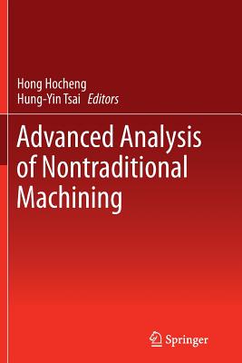 Advanced Analysis of Nontraditional Machining - Hocheng, Hong (Editor), and Tsai, Hung-Yin (Editor)