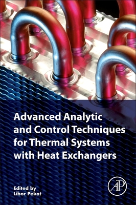 Advanced Analytic and Control Techniques for Thermal Systems with Heat Exchangers - Pekar, Libor (Editor)