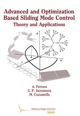 Advanced and Optimization Based Sliding Mode Control: Theory and Applications - Ferrara, Antonella, and Incremona, Gian Paolo, and Cucuzzella, Michele