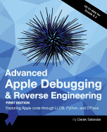 Advanced Apple Debugging & Reverse Engineering: Exploring Apple Code Through Lldb, Python and Dtrace