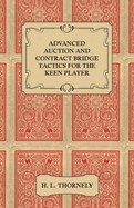 Advanced Auction and Contract Bridge Tactics for the Keen Player