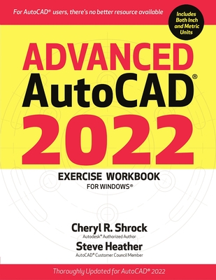 Advanced Autocad(r) 2022 Exercise Workbook: For Windows(r) - Shrock, Cheryl R, and Heather, Steve