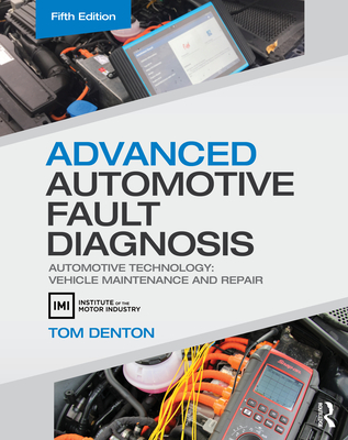 Advanced Automotive Fault Diagnosis: Automotive Technology: Vehicle Maintenance and Repair - Denton, Tom