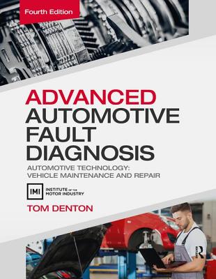 Advanced Automotive Fault Diagnosis: Automotive Technology: Vehicle Maintenance and Repair - Denton, Tom