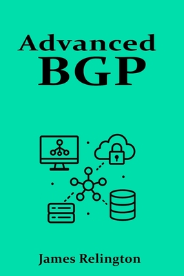 Advanced BGP: Route Engineering and Traffic Policies - Relington, James