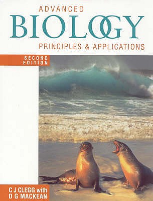 Advanced Biology: Principles and Applications Second Edition - Clegg, C. J., and Mackean, D. G.