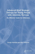 Advanced Brief Strategic Therapy for Young People with Anorexia Nervosa: An Effective Guide for Clinicians