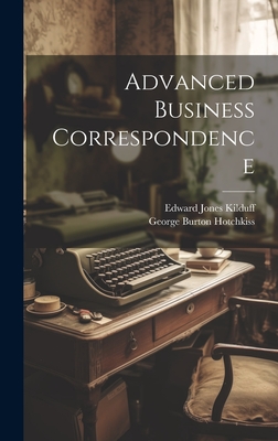 Advanced Business Correspondence - Kilduff, Edward Jones, and Hotchkiss, George Burton