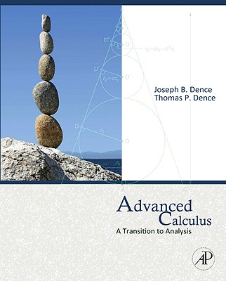 Advanced Calculus: A Transition to Analysis - Dence, Thomas P, and Dence, Joseph B