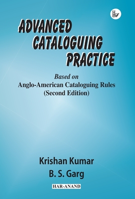 Advanced Cataloguing Practice: Based on Anglo-American Cataloguing Rules - Kumar, Krishan, and Garg, B.S.