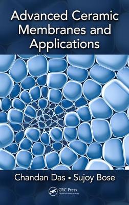 Advanced Ceramic Membranes and Applications - Das, Chandan, and Bose, Sujoy