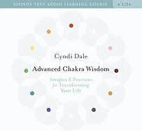 Advanced Chakra Wisdom: Insights & Practices for Transforming Your Life
