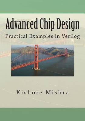 Advanced Chip Design, Practical Examples in Verilog - Mishra, Kishore K