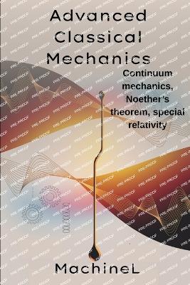 Advanced Classical Mechanics: Fields, Symmetry, and Relativity, Continuum mechanics (fluids, elasticity), Noether's theorem and conservation laws, Relativistic mechanics (Lorentz transformations) - L, Machine