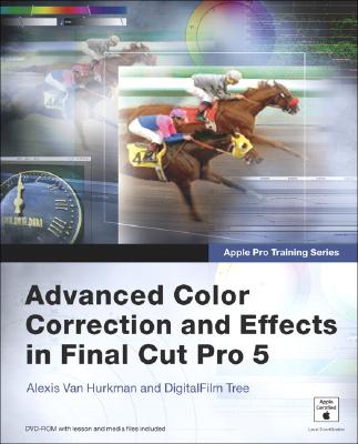 Advanced Color Correction and Effects in Final Cut Pro 5 - Van Hurkman, Alexis, and DigitalFilm Tree