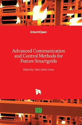 Advanced Communication and Control Methods for Future Smartgrids - Ustun, Taha Selim (Editor)