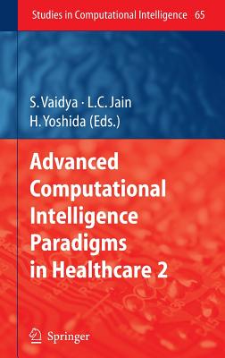 Advanced Computational Intelligence Paradigms in Healthcare-2 - Vaidya, S (Editor), and Yoshida, Hiroyuki (Editor)