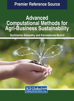 Advanced Computational Methods for Agri-Business Sustainability - Satapathy, Suchismita (Editor), and Muduli, Kamalakanta (Editor)