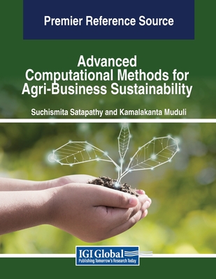 Advanced Computational Methods for Agri-Business Sustainability - Satapathy, Suchismita (Editor), and Muduli, Kamalakanta (Editor)