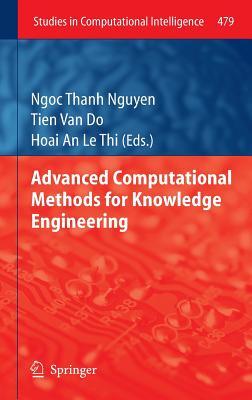 Advanced Computational Methods for Knowledge Engineering - Nguyen, Ngoc Thanh (Editor), and van Do, Tien (Editor), and Thi, Hoai An (Editor)