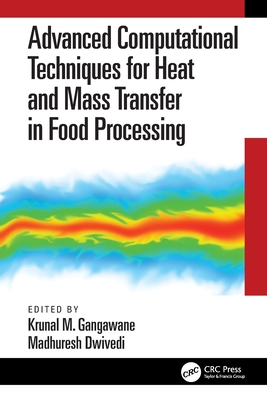 Advanced Computational Techniques for Heat and Mass Transfer in Food Processing - Gangawane, Krunal (Editor), and Dwivedi, Madhuresh (Editor)